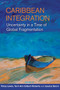 Caribbean Integration : Uncertainty in a Time of Global Fragmentation