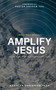 Amplify Jesus : Seeing Jesus In The Word For Your Daily Life