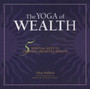Yoga of Wealth : 5 Spiritual Keys to Creating Unlimited Wealth