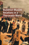 Buddhist-Muslim Relations in a Theravada World