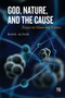 God, Nature, and the Cause : Essays on Islam and Science