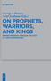 On Prophets, Warriors, and Kings : Former Prophets through the Eyes of Their Interpreters