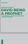 David Being a Prophet : The Contingency of Scripture upon History in the New Testament