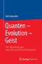 Quanten ??? Evolution ??? Geist : Eine Abhandlung uber Natur, Wissenschaft und Wirklichkeit Quanten ??? Evolution ??? Geist : Eine Abhandlung uber Natur, Wissenschaft und Wirklichkeit