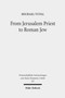 From Jerusalem Priest to Roman Jew : On Josephus and the Paradigms of Ancient Judaism : 357