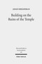 Building on the Ruins of the Temple : Apologetics and Polemics in Early Christianity and Rabbinic Judaism : 165