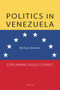 Politics in Venezuela : Explaining Hugo Chavez