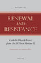 Renewal and Resistance : Catholic Church Music from the 1850s to Vatican II