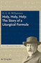 Holy, Holy, Holy : The Story of a Liturgical Formula