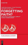 Forgetting Faith? : Negotiating Confessional Conflict in Early Modern Europe