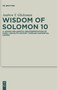 Wisdom of Solomon 10 : A Jewish Hellenistic Reinterpretation of Early Israelite History through Sapiential Lenses