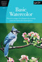 Basic Watercolor : Discover a Range of Techniques for Creating Your Own Watercolor Masterpieces by Deb Watson - Paperback