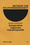 Kooperative regionale Industriepolitik : Prozessuales und institutionelles Regieren am Beispiel von fuenf regionalen Entwicklungsgesellschaften in der Bundesrepublik Deutschland