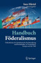 Handbuch Foederalismus - Foederalismus als demokratische Rechtsordnung und Rechtskultur in Deutschland, Europa und der Welt : Band I: Grundlagen des Foederalismus und der deutsche Bundesstaat
