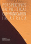 Perspectives on Political Communication in Africa