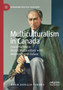 Multiculturalism in Canada : Constructing a Model Multiculture with Multicultural Values