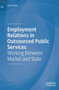Employment Relations in Outsourced Public Services : Working Between Market and State