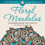 Floral Mandalas Coloring Book For Adults : Anti-Stress Coloring Book by Coloring Therapists - Paperback