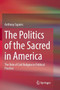 The Politics of the Sacred in America : The Role of Civil Religion in Political Practice