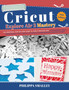 Cricut Explore Air 2 Mastery : The Unofficial Step-By-Step Guide to Cricut Explore Air 2 + Accessories and Tools + Design Space + Tips and Tricks + DIY Projects for Beginners and Advanced Users! 2021 by Philippa Smalley - Paperback