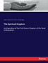 The Spiritual Kingdom : An Exposition of the First Eleven Chapters of the Book of Revelation