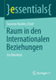 Raum in den Internationalen Beziehungen : Ein UEberblick