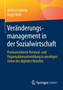 Veranderungsmanagement in der Sozialwirtschaft : Praxisorientierte Personal- und Organisationsentwicklung in unruhigen Zeiten des digitalen Wandels
