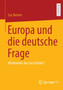 Europa und die deutsche Frage : Wiederkehr der Geschichte?