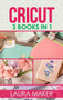 Cricut : 3 books in 1: Guide for Beginners + Design Space + Project Ideas. A step by step guide to master your machine with illustrations and practical examples. by Laura Maker - Hardback
