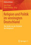 Religion und Politik im vereinigten Deutschland : Was bleibt von der Ruckkehr des Religioesen?