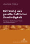Befreiung Aus Gesellschaftlicher Unmuendigkeit : Beitraege Zur Geschichte Und Theorie Der Arbeiterbewegung