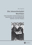 Die Johanniterballei Westfalen : Unter Besonderer Beruecksichtigung Der Lebensformen Der Zentralkommende Steinfurt Und Ihrer Membra