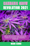 Cannabis Grow Revolution 2021 : How To Grow Extraordinary Marijuana Indoors or Outdoors, From Beginner to Expert on Cannabis and Hydroponic Gardening by Mark Senna - Paperback