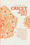 Crucut Unique Projecs Ideas : The Step-by-Step Guide to Create Many Amazing Cricut Intermediate and Advanced Projects. With Illustrated examples. by Lisa Wilson - Paperback