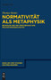 Normativitat ALS Metaphysik : Brandom Und Die Performanz Der Philosophiegeschichte : 146 Normativitat ALS Metaphysik : Brandom Und Die Performanz Der Philosophiegeschichte : 146