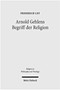 Arnold Gehlens Begriff der Religion : Ritual - Institution - Subjektivitat : 43
