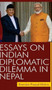 Essays on Indian Diplomatic Dilemma in Nepal