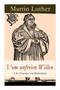 Vom unfreien Willen (An Erasmus von Rotterdam) : Theologische These gegen "Vom freien Willen" ("De libero arbitrio") von Erasmus