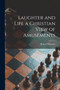 Laughter and Life [microform] a Christian View of Amusements by Robert 1863-1944 Whitaker - Paperback