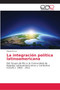La integracion politica latinoamericana