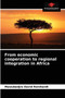From economic cooperation to regional integration in Africa