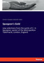Spurgeon's Gold : new selections from the works of C. H. Spurgeon, pastor of the Metropolitan Tabernacle, London, England