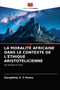 La Moralite Africaine Dans Le Contexte de l'Ethique Aristotelicienne