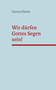 Wir durfen Gottes Segen sein! : Gedanken zu einem modernen Christenverstandnis