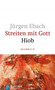 Streiten mit Gott - Hiob : Teil 2: Hiob 21-42