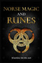 Norse Magic and Runes : The Ultimate Guide to Norse Paganism, Rituals, Symbols, and Divination for Absolute Beginners. Learn the Technique of Runecasting and Reading Elder Futhark Runes (2022)