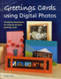 Greetings Cards Using Digital Photos : 18 Step-by-Step Projects for Uniquely Personal Greetings Cards by Cheryl Owen - Hardback