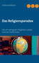 Das Religionsparadox : Die am wenigsten religioesen Lander sind die friedlichsten