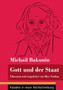 Gott und der Staat : UEbersetzt und eingeleitet von Max Nettlau (Band 115, Klassiker in neuer Rechtschreibung)