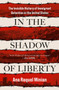 In the Shadow of Liberty : The Invisible History of Immigrant Detention in the United States